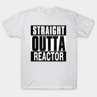 Straight Outta Reactor T-Shirt